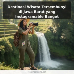 Destinasi Wisata Tersembunyi di Jawa Barat yang Instagramable Banget
