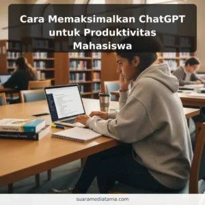 Cara Memaksimalkan ChatGPT untuk Produktivitas Mahasiswa