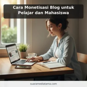 Cara Monetisasi Blog untuk Pelajar dan Mahasiswa