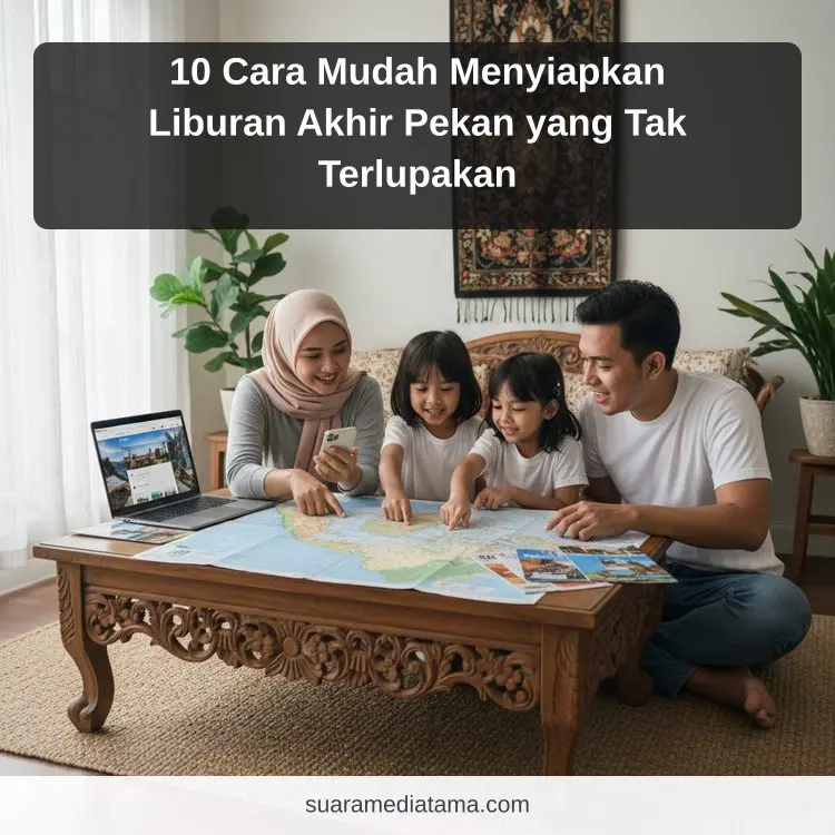 10 Cara Mudah Menyiapkan Liburan Akhir Pekan yang Tak Terlupakan